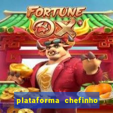 plataforma chefinho 777 bet